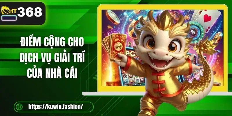 Điểm cộng cho dịch vụ giải trí của nhà cái