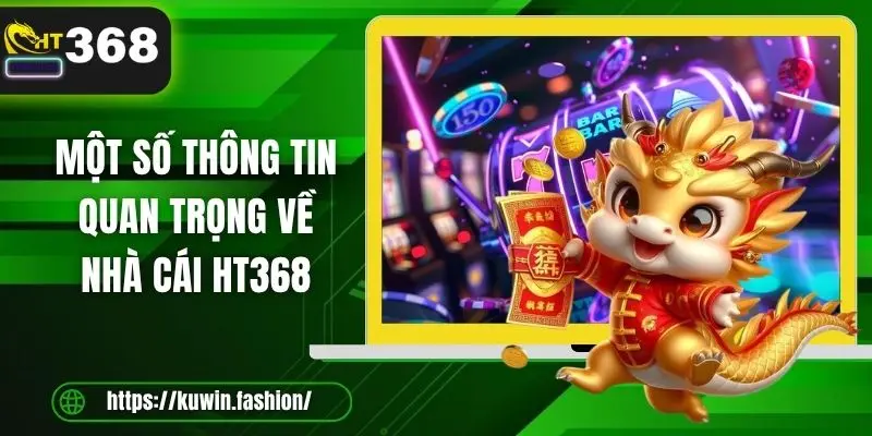 Một số thông tin quan trọng về nhà cái HT368