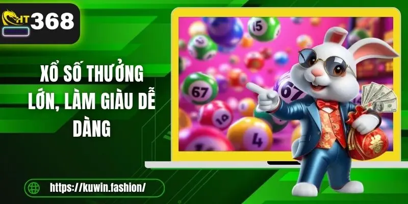 Xổ số thưởng lớn, làm giàu dễ dàng
