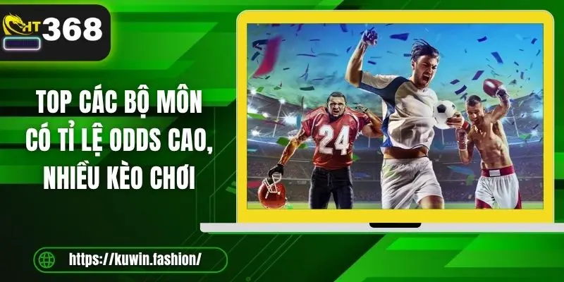 Top các bộ môn có tỉ lệ odds cao, nhiều kèo chơi 
