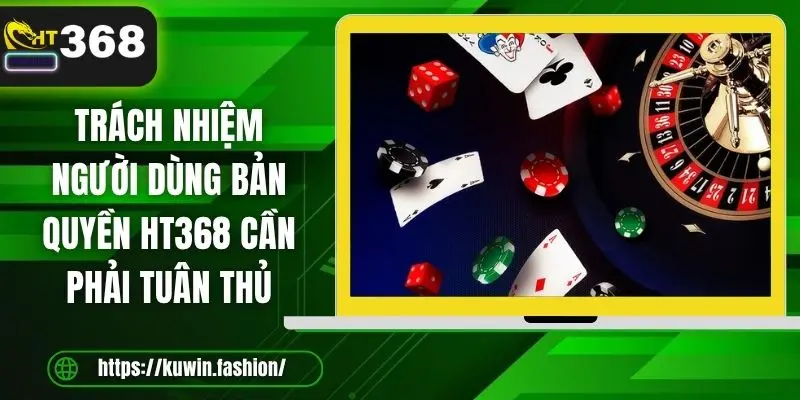 Trách nhiệm người dùng bản quyền HT368 cần phải tuân thủ 