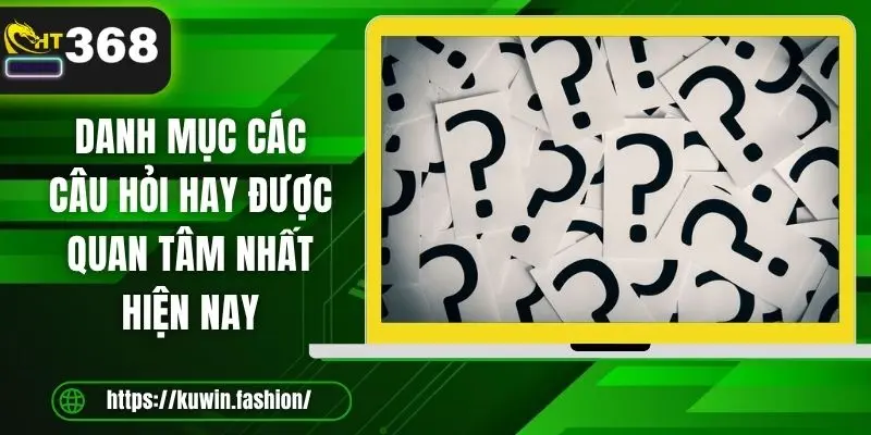 Danh mục các câu hỏi hay được quan tâm nhất hiện nay 