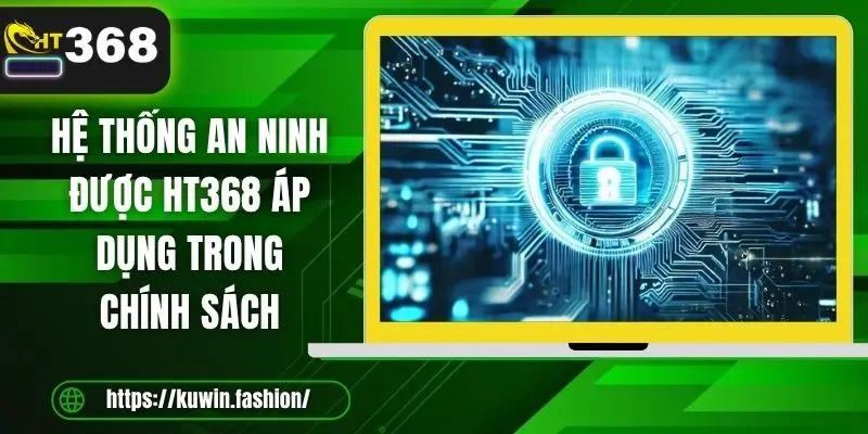 Hệ thống an ninh được HT368 áp dụng trong chính sách