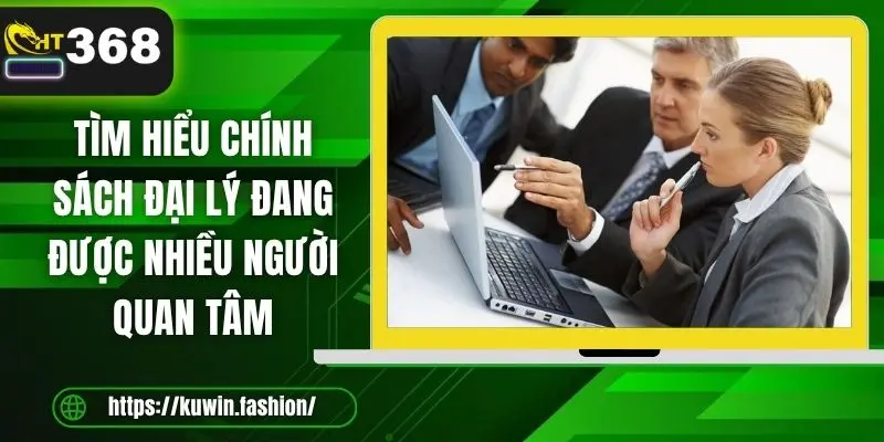 Tìm hiểu chính sách đại lý đang được nhiều người quan tâm