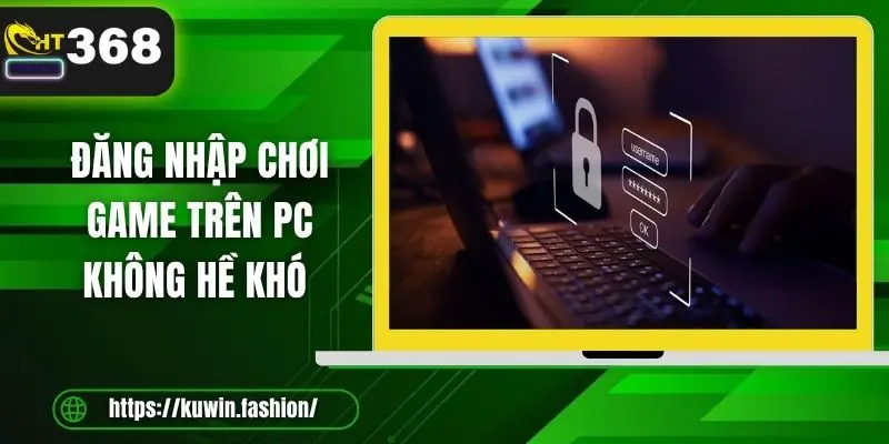 Đăng nhập chơi game trên PC không hề khó 