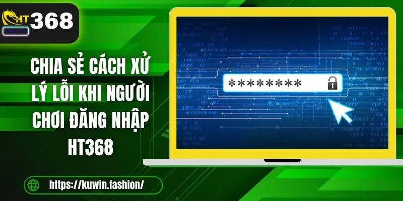 Chia sẻ cách xử lý lỗi khi người chơi đăng nhập HT368
