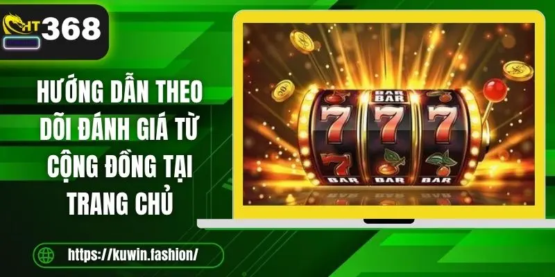 Hướng dẫn theo dõi đánh giá từ cộng đồng tại trang chủ