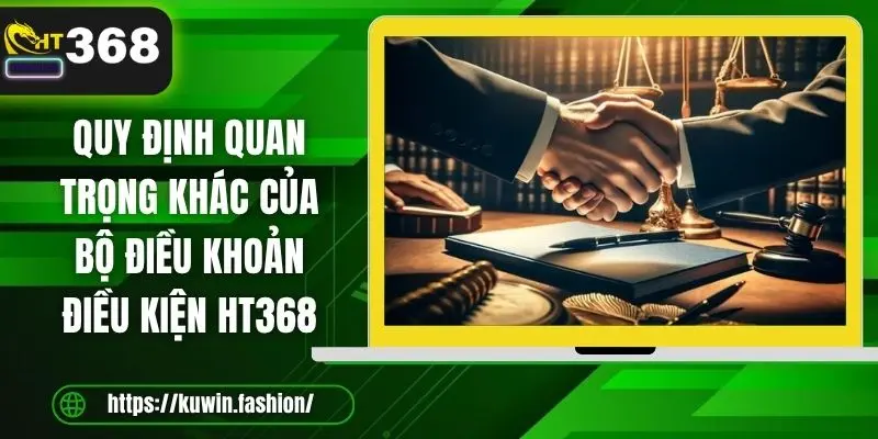 Quy định quan trọng khác của bộ điều khoản điều kiện HT368