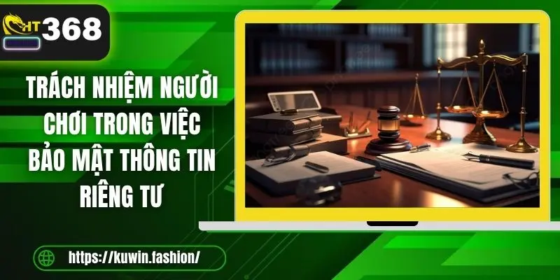 Trách nhiệm người chơi trong việc bảo mật thông tin riêng tư