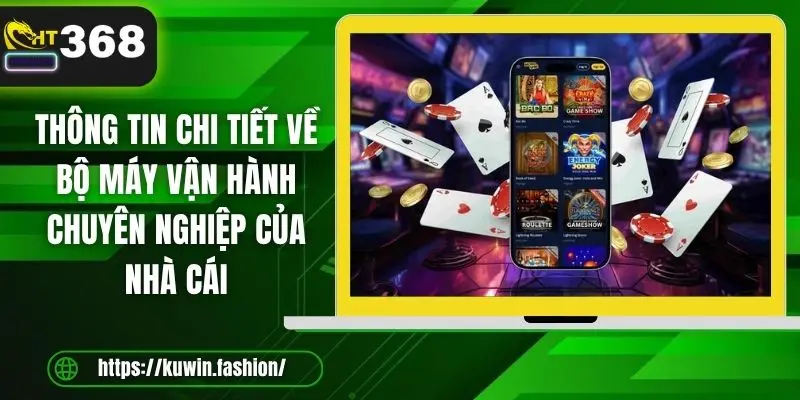 Thông tin chi tiết về bộ máy vận hành chuyên nghiệp của nhà cái