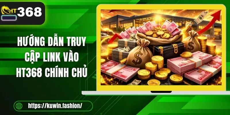 Hướng dẫn truy cập link vào HT368 chính chủ 
