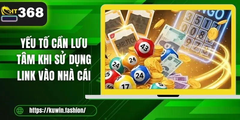 Yếu tố cần lưu tâm khi sử dụng link vào nhà cái