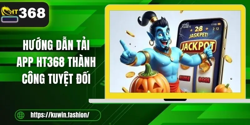 Hướng dẫn tải app HT368 thành công tuyệt đối