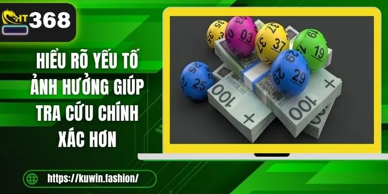 Hiểu rõ yếu tố ảnh hưởng giúp tra cứu chính xác hơn