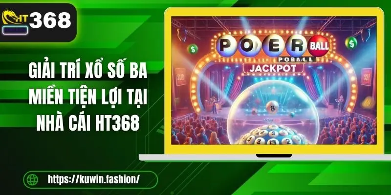 Giải trí xổ số ba miền tiện lợi tại nhà cái HT368