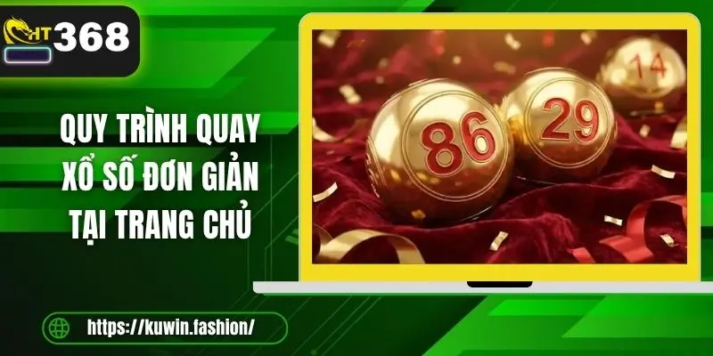 Quy trình quay xổ số đơn giản tại trang chủ